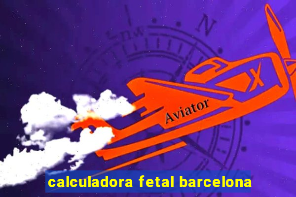 calculadora fetal barcelona